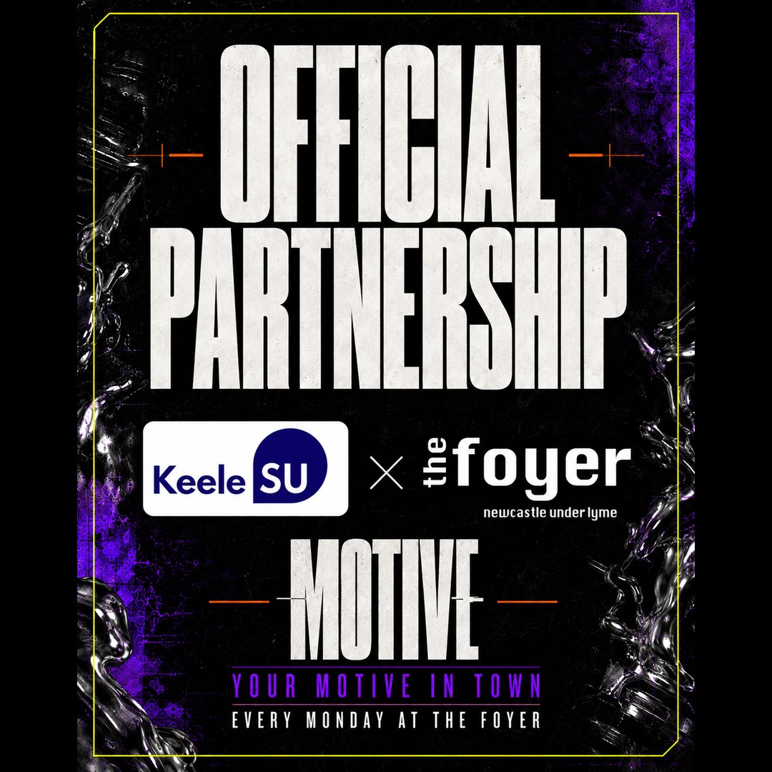 Official partnership: Keele SU and The Foyer. MOTIVE, every Monday at The Foyer